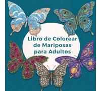Libro de Colorear de Mariposas para Adultos: 50 hermosos diseños de mariposas para la paz y la relajación