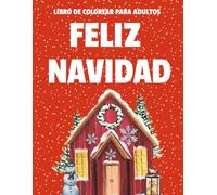Libro de Colorear de Navidad para Adultos: Celebra la Temporada con Estos 41 Diseños Únicos y Sencillos para Adultos, Personas Mayores y Principiantes