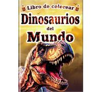 Libro de colorear: Dinosaurios del Mundo: ¡60 increíbles páginas para colorear con 30 dinosaurios populares! Descubre, aprende y diviértete junto con ... Colorear Para Todos - Serie Enciclopedia -)