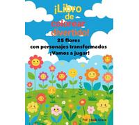 ¡Libro de colorear divertido! 25 flores con personajes transformados ¡Vamos a jugar!: Para niños de 2 a 6 años ¡Divertido para crear y descubrir!