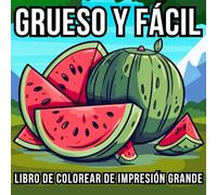 Libro de Colorear en Impresión Grande, Grueso y Fácil: 51 Diseños Grandes y Sencillos para Adultos, Personas Mayores, Principiantes y Niños - Con Naturaleza, Flores, Animales, Bodegones, Comida y Más