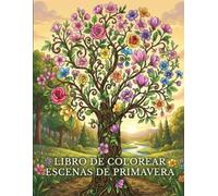 Libro de Colorear Escenas de Primavera: 50 Diseños para Adultos para Diversión, Relajación y Despertar de la Naturaleza