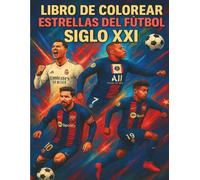 LIBRO DE COLOREAR - ESTRELLAS DEL FUTBOL: SIGLO XXI