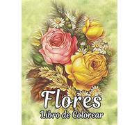 Libro de Colorear Flores: 2022 Libro para colorear para adultos para aliviar el estrés con 100 ramos de flores, coronas, remolinos, patrones, ... de flores inspiradoras 100 páginas 8.5 x 11