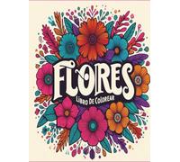 Libro de colorear flores: 50 láminas para colorear adultos, niños y personas. mayores Flores y diseños de flores para pintar y relajarse ... adultos /Cuaderno de vacaciones para adultos