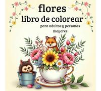 Libro de Colorear Flores para Adultos y Personas Mayores ,Hermosos Ramos y Diseños Florales para Relajarse y Encontrar la Calma