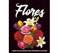Libro De Colorear Flores Para Personas Mayores: 50 Hermosas Flores Grandes y Fáciless