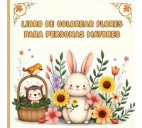 Libro de Colorear Flores para Personas Mayores ,y Adultos ,Hermosas Ilustraciones de Flores y Animales para Relajarse y Reducir el Estrés