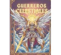 Libro de colorear: Guerreros celestiales: Un Libro de Colorear para Adultos con Ángeles Guerreros, Arcángeles y Armaduras de Fantasía Medieval para la Relajación y el Alivio del Estrés.