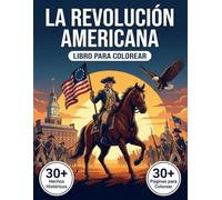 Libro de Colorear La Revolución Americana: Reviva la Historia de la Independencia de los Estados Unidos | Páginas para Colorear, Relatos Cronológicos & Ilustraciones Realistas