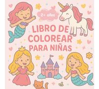 Libro de colorear mágico para niñas de 2 años en adelante: Unicornios · sirenas · hadas y princesas · grandes zonas para colorear · contornos gruesos y claros