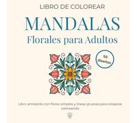 libro de colorear Mandalas Florales para Adultos: Libro antiestrés con flores simples y líneas gruesas para relajarse coloreando