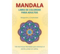 Libro de Colorear Mandalas para Adultos - Relajación y Creatividad: Más de 50 Hermosas Mandalas para colorear y aliviar el estrés