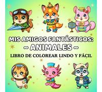 Libro de Colorear Mascotas Disfrazadas para Niños 5+ (Mis Amigos Fantásticos): 50 animales adorables en disfraces: gatos astronautas, zorros bailarines, conejos mosqueteros y más