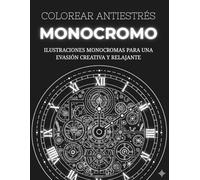 Libro de Colorear Monocromo: Ilustraciones monocromas para una evasión creativa y relajante - adultos, adolescentes y todas las edades