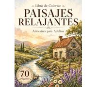 Libro de Colorear PAISAJES RELAJANTES: Escenas tranquilas para desconectar y reducir el estrés