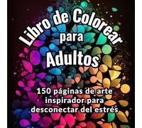 Libro de Colorear para Adultos: 150 páginas de arte inspirador para desconectar del estrés
