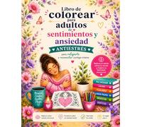 Libro de Colorear para Adultos de Sentimientos y Ansiedad: Antiestrés para Relajarte y Reconectar contigo Misma