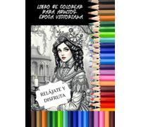 LIBRO DE COLOREAR PARA ADULTOS. ÉPOCA VICTORIANA: RELÁJATE Y DISFRUTA COLOREANDO ESCENAS, PERSONAJES, MODOS DE VIDA DE LA ÉPOCA VICTORIANA (ACTIVIDADES, JUEGOS Y PASATIEMPOS PARA ADULTOS)