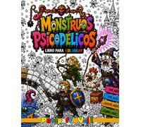 LIBRO DE COLOREAR PARA ADULTOS- MONSTRUOS PSICODÉLICOS: Dibujos absurdos, criaturas surrealistas y caos visual antiestrés para adultos y adolescentes