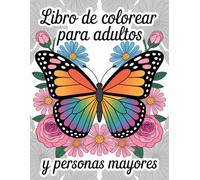 Libro de Colorear para Adultos y Personas Mayores: 50 Hermosos Diseños de Naturaleza con Flores, Mariposas y Pájaros para la Relajación y Aliviar el Estrés
