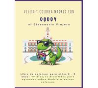 Libro de colorear para niños y niñas de 2-8 años. Visita y colorea Madrid con Doddy, el dinosaurio viajero: 40 Dibujos divertidos para aprender sobre Madrid mientras coloreas