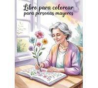 Libro de Colorear para Personas Mayores: 50 Diseños Únicos de Flores y Naturaleza con Líneas Gruesas para Aliviar la Ansiedad, Estimular la Mente y Encontrar la Calma