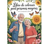 Libro de Colorear para Personas Mayores: Aves, Mariposas y Flores 50 Escenas Relajantes de la Naturaleza con Líneas Gruesas para Calmar la Mente y Despertar la Alegría