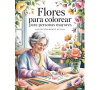 Libro de Colorear para Personas Mayores: con Demencia y Alzheimer Flores Hermosas - 50 Diseños Grandes y Fáciles con Líneas Gruesas para Ejercitar la Concentración y la Memoria