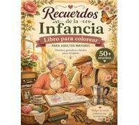 libro de colorear para personas mayores: Recuerdos de la Infancia Diseños Grandes y Fáciles para Relajarse, Reducir el Estrés y Revivir Momentos Nostálgicos