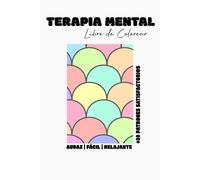 Libro de Colorear Terapia Mental | +30 Patrones Satisfactorios: Libro de Colorear Relajante para la Paz Interior | Flujo de Colores | Un Viaje Consciente a Través de Patrones | Terapéutico