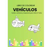 Libro de colorear vehículos: Coches, camiones, tractores y maquinaria para niños 3-7 años