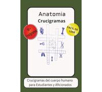 LIBRO DE CRUCIGRAMAS DE ANATOMIA: +60 Crucigramas Educativos para Estudiantes y Entusiastas de la Medicina /6*9pulgadas,120 paginas/facil ... vacacione y relajacions/soluciones incluidas.