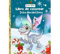 Libro de dinosaurios de colorear para niños: Dulce navidad Dino: Colorea dinosaurios en navidades muchísimas ilustraciones divertidas niños de ... niños, dinosaurios, escenas cozy y mucho más)