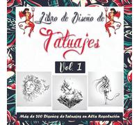 Libro de Diseño de Tatuajes Vol. 1: Más de 200 Diseños de Tatuajes para Verdaderos Tatuadores, Profesionales y Aficionados. Una Fuente de Inspiración ... Tatuaje (Libros de Diseño de Tatuajes)