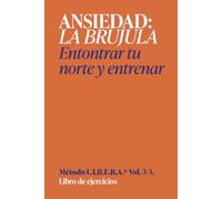 Libro de ejercicios Ansiedad, la brújula: Workbook ansiedad | Método LIBERA, Volumen 2 de 3 (Libros de ejercicios | Método LIBERA El potencial oculto de la ansiedad | Workbook ansiedad)