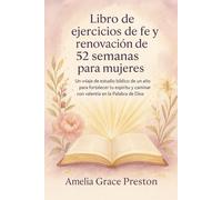 Libro de ejercicios de fe y renovación de 52 semanas para mujeres: Un viaje de estudio bíblico de un año para fortalecer tu espíritu y caminar con valentía en la Palabra de Dios