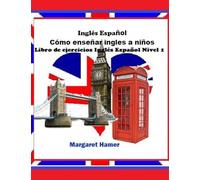 Libro de ejercicios Inglés Español Nivel 1: será usado con Inglés Español Cómo enseñar inglés a niños