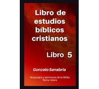 Libro de estudios bíblicos cristianos: Bosquejos y sermones de la Biblia Reina Valera. Libro 5.