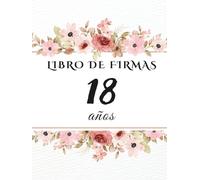 Libro de firmas 18 años: Libro de recuerdos y dedicatorias para el 18 cumpleaños - mensajes, deseos y fotos de los invitados. Idea de regalo perfecta y decoración elegante para la fiesta.