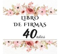 Libro de firmas 40 años: Libro de visitas para el 40 cumpleaños - mensajes, deseos y fotos de los invitados. Regalo original y decoración elegante para la fiesta