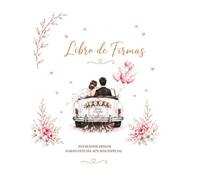 Libro de Firmas para Boda: Haz que los recuerdos de tu gran día duren para siempre.