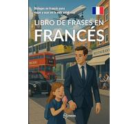 Libro de frases en francés: Diálogos en francés para viajar y usar en la vida cotidiana