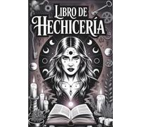 Libro de Hechicería: Grimorio de alta hechicería para doblegar la voluntad y someter el destino