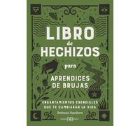 Libro de hechizos para aprendices de brujas: Encantamientos esenciales que te cambiarán la vida