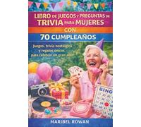 LIBRO DE JUEGOS Y PREGUNTAS DE TRIVIA PARA MUJERES CON 70 CUMPLEAÑOS: Juegos, trivia nostálgica y regalos únicos para celebrar un gran año.