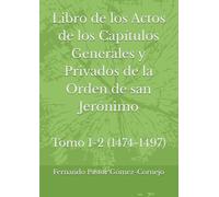 Libro de los Actos de los Capítulos Generales y Privados de la Orden de san Jerónimo: Tomno I-2 (1474-1497)