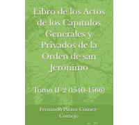 Libro de los Actos de los Capítulos Generales y Privados de la Orden de san Jerónimo: Tomo II-2 (1540-1566)