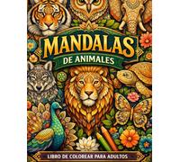 Libro de Mandalas de Animales para Colorear: Diseños antiestrés para adultos y jovenes, relajación, mindfulness y creatividad