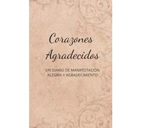 Libro de manifestacion, alegría y agradecimiento para personas con corazones agradecidos que quieren realizar sus sueños: Cuaderno Diario de ... para manifiestes acciones positivas día a día